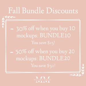 May include: Pink graphic with white text that reads "Fall Bundle Discounts".  30% off when you buy 10 mockups: BUNDLE10. You save $15! 50% off when you buy 20 mockups: BUNDLE20. You save $50! MALAMA MOCKS VIVI.