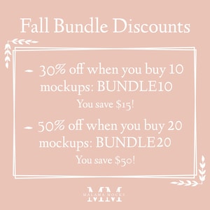 May include: Pink graphic with white text that reads "Fall Bundle Discounts".  30% off when you buy 10 mockups: BUNDLE10. You save $15! 50% off when you buy 20 mockups: BUNDLE20. You save $50!  MALAMA MOCKS VIVI.