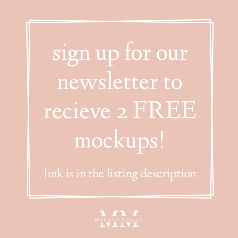 May include: A pink background with a white square border. The text inside the border says "sign up for our newsletter to recieve 2 FREE mockups! link is in the listing description". The text "MALAMA MOCKS" is below the square border.