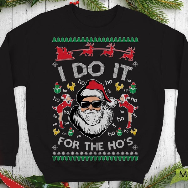 I Do it for the Ho's Ugly Christmas Sweater Funny Sexy Santa Ho Ho Hoes inspired Crewneck sweatshirt xmas party