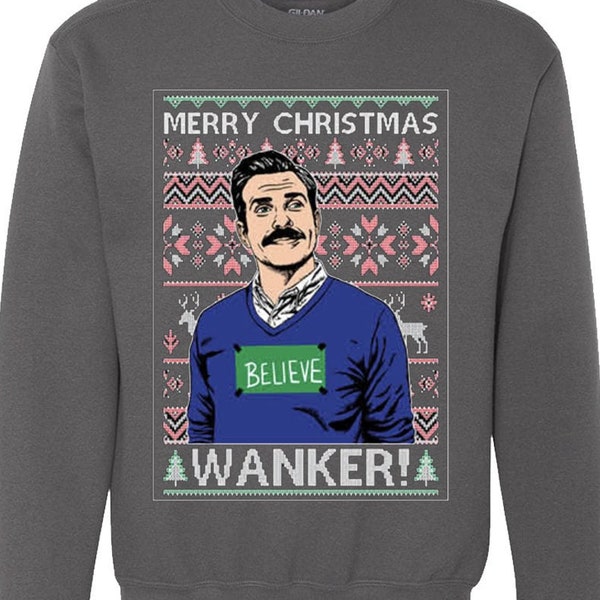 Merry Christmas Wanker Ugly Christmas Sweater Funny Couch Ted Inspired Soccer team BELIEVE Funny Xmas party Crewneck sweatshirt