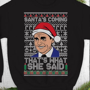 Santas coming that's what she said Ugly Christmas Sweater . Funny Office party Michael Scott Santa hat xmas Crewneck sweatshirt