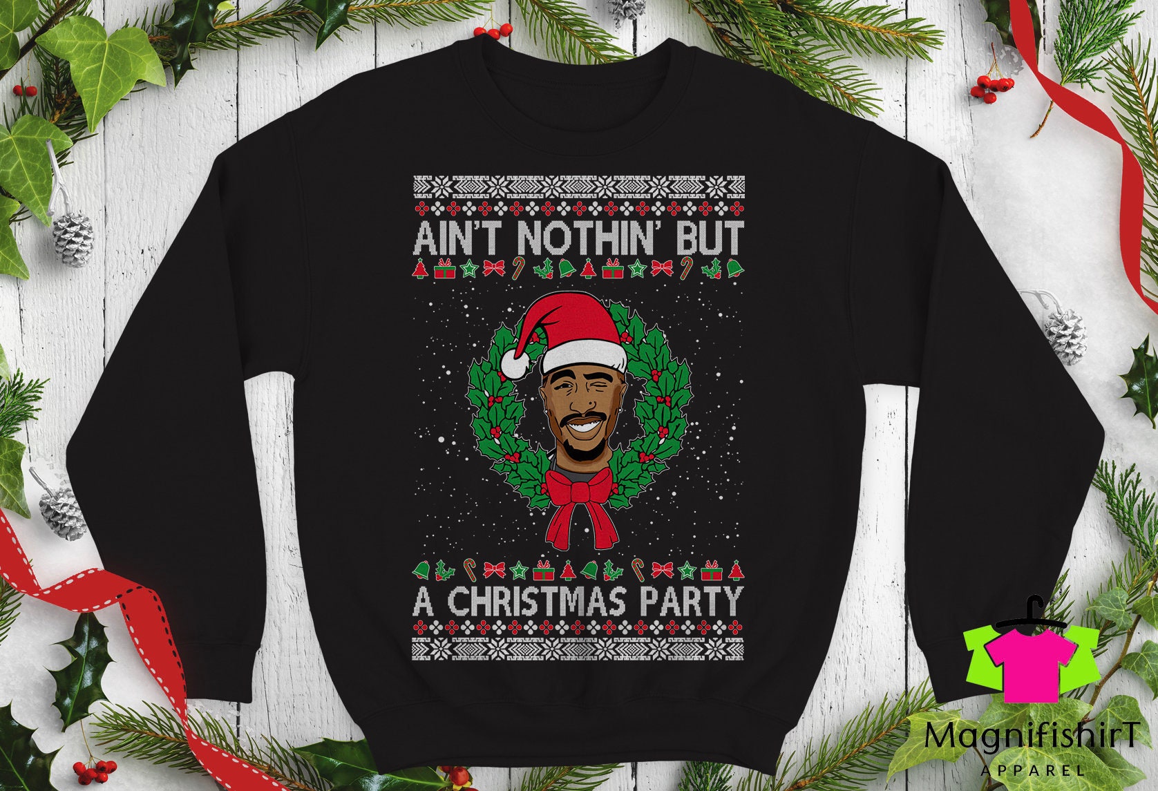 Tupac Ugly Christmas Sweater shakur Ain't nothin' but a Christmas Party Funny sweatshirt