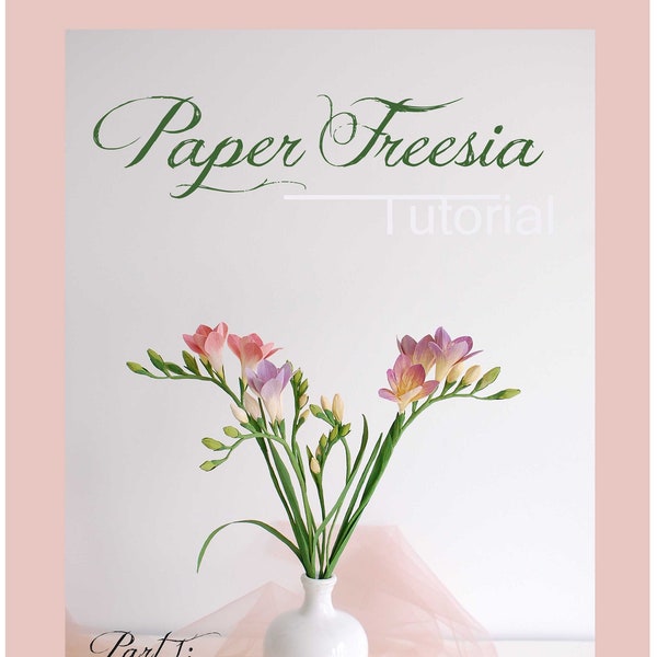 Paper Freesia Tutorial, un guide étape par étape sur la façon de créer cette fleur élégante, des conseils et des idées, 42 pages avec 150 images