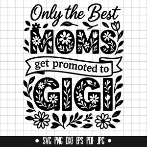 Gigi SVG, Mamás SVG, Letra Floral SVG, Solo los Mejores SVG, Promovida a Gigi SVG, Banner SVG, Día de la Madre SVG, SVG PNG DXF EPS PDF Jpg