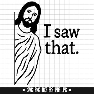 I Saw That Svg, Jesus Svg, Funny Christian Svg, Faith Svg, Christian Humor Svg, Bible Svg, Cut File