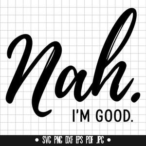 Nee Svg, I'm Good Svg, Sassy Quote Svg, Casual Saying Svg, moderne belettering Svg, minimale Svg