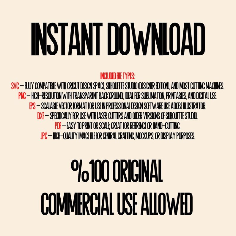May include: An image with the words "INSTANT DOWNLOAD" in bold black font. Below, it lists file types: SVG, PNG, EPS, DXF, PDF, and JPG. The text "%100 ORIGINAL COMMERCIAL USE ALLOWED" is also displayed in black.