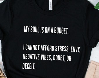 My Soul Is On a Budget, My Soul, Can't afford negativity, Drama Free, Good Vibes only, No more drama, Hater Free, Get away from me, Bad juju