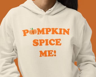pumpkin spice me, Trendy Fall Fashion, Cozy Autumn Wear, pumpkin spice hoodie, fun fall hoodie, cute fall hoodie,