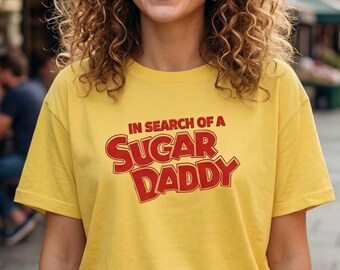 In search of a sugar daddy, sugar daddy, cute ladies shirt, cute ladies top, sexy ladies shirt, funny girl gift, I need a sugar daddy,