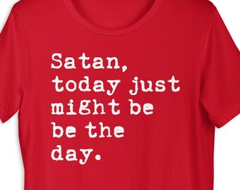 Not today Satan shirt, Satan shirt, I give up shirt, Not today Satan, Today's the day, Im so over it, Im so fedup, Jesus take the wheel