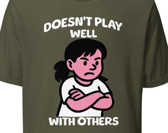 Doenst play well with others, I dont like people shirt, people are weird shirt, i dont like people, eww people shirt