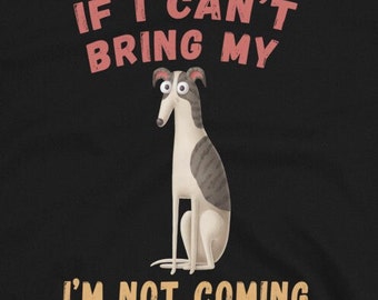 If I can't bring my dog I'm not coming! Galgo, Whippet Short-Sleeve Unisex T-Shirt Rescue, Ex Racer, Italian Greyhound, dog lover, Greyhound