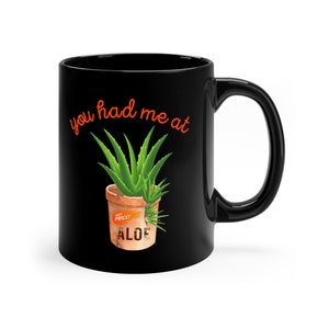 You Had Me At Aloe, Crazy Plant Lady, Succulent Gift, Cactus Lover, Aloe Vera Plant, Humorous Gardening Gift11oz Black Ceramic Mug