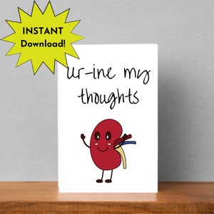 Happy Kidney Ur-ine my thoughts, medical pun, Instant Print card, kidney cancer card, kidney failure card, dialysis card, funny kidney card