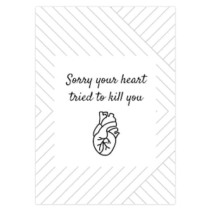 Printed Sorry your heart tried to kill you card
