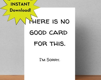 There is no Good Card for this. I'm Sorry.  funny sympathy card, condolence card, blank greeting card, instant download