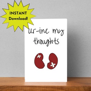 Kidney Card Ur-ine my thoughts, medical pun, Instant Print card, kidney cancer card, kidney failure card, dialysis card, funny kidney card