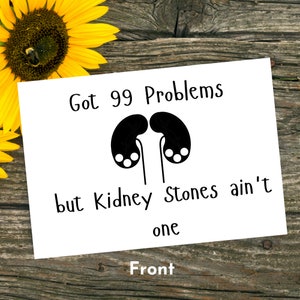 Got 99 problems but kidney stones ain&#39;t one, kidney card, kidney stone card, kidney surgery, pass a kidney stone, stones, Medical card
