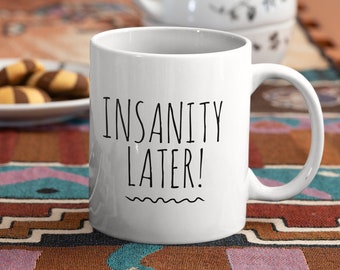 Serenity Now Insanity Later Funny Gift Mug