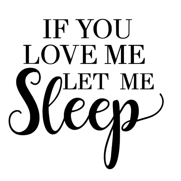 If You Love Me, Let Me Sleep SVG FILE