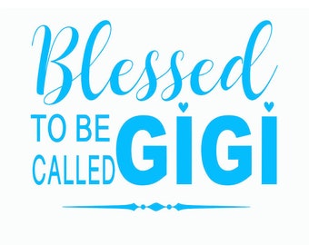 Free Free 234 Blessed To Be Called Gigi Svg SVG PNG EPS DXF File