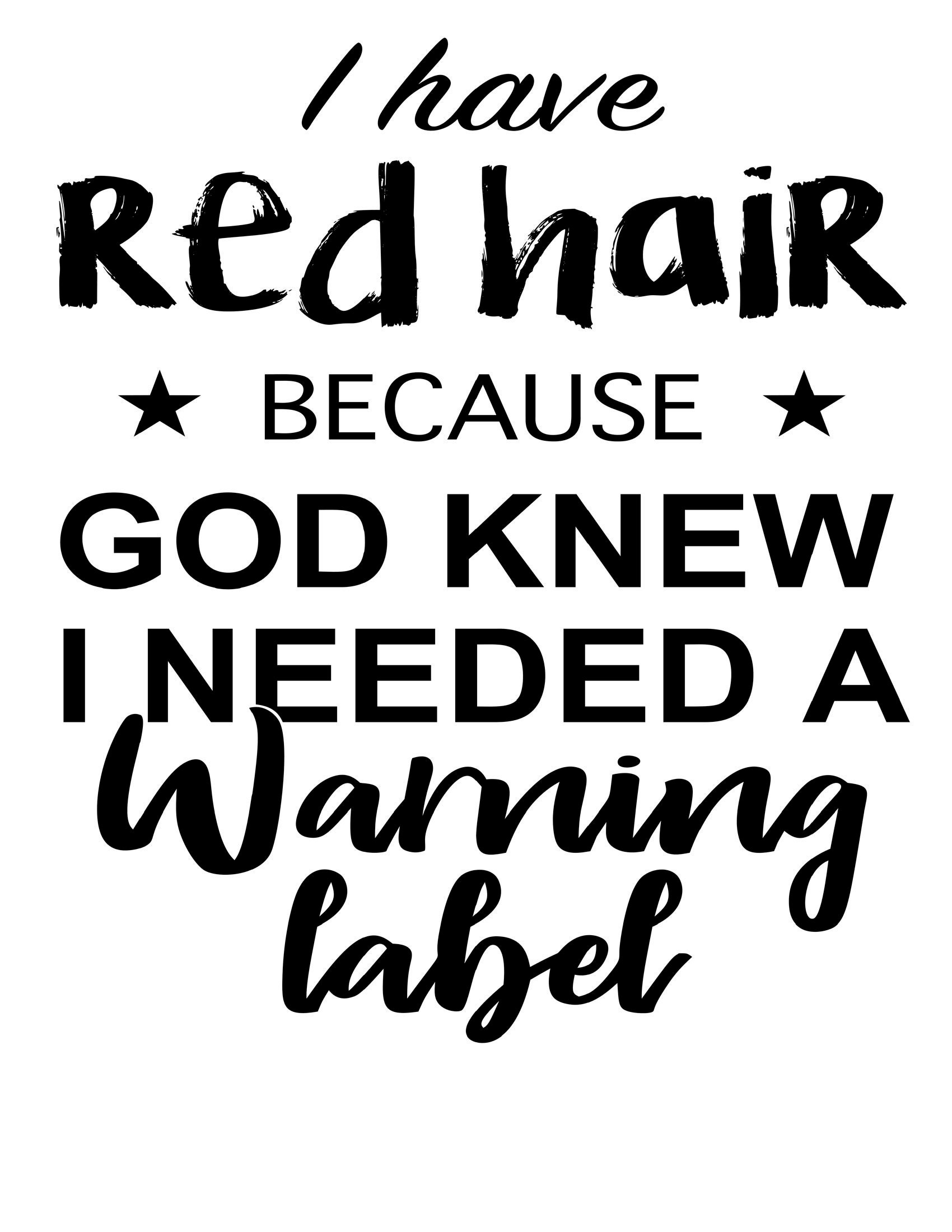 I Have Red Hair Because God Knew I Needed A Warning Label I Have Red Hair Because God Knew I Needed A Warning Label
