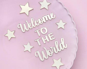 Welcome to the World Cake Charm and Stars | Acrylic | Multiple Sizes & Colours