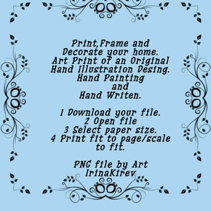 May include: A blue background with a black floral border. The text reads: "Print, Frame and Decorate your home. Art Print of an Original Hand Illustration Desing. Hand Painting and Hand Written. 1 Download your file. 2 Open file 3 Select paper size. 4 Print fit to page/scale to fit. PNG file by Art IrinaKirev"