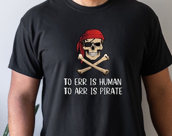 To ERR is Human, To ARR is Pirate Shirt, Pirate Humor Shirt, Funny Pirate Shirt