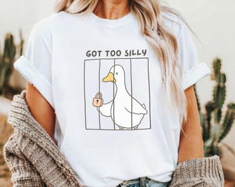 Got Too Silly Goose Shirt Funny Goose Shirt Silly Goose Meme Shirt Funny Goose Tee Goose Lover Shirt