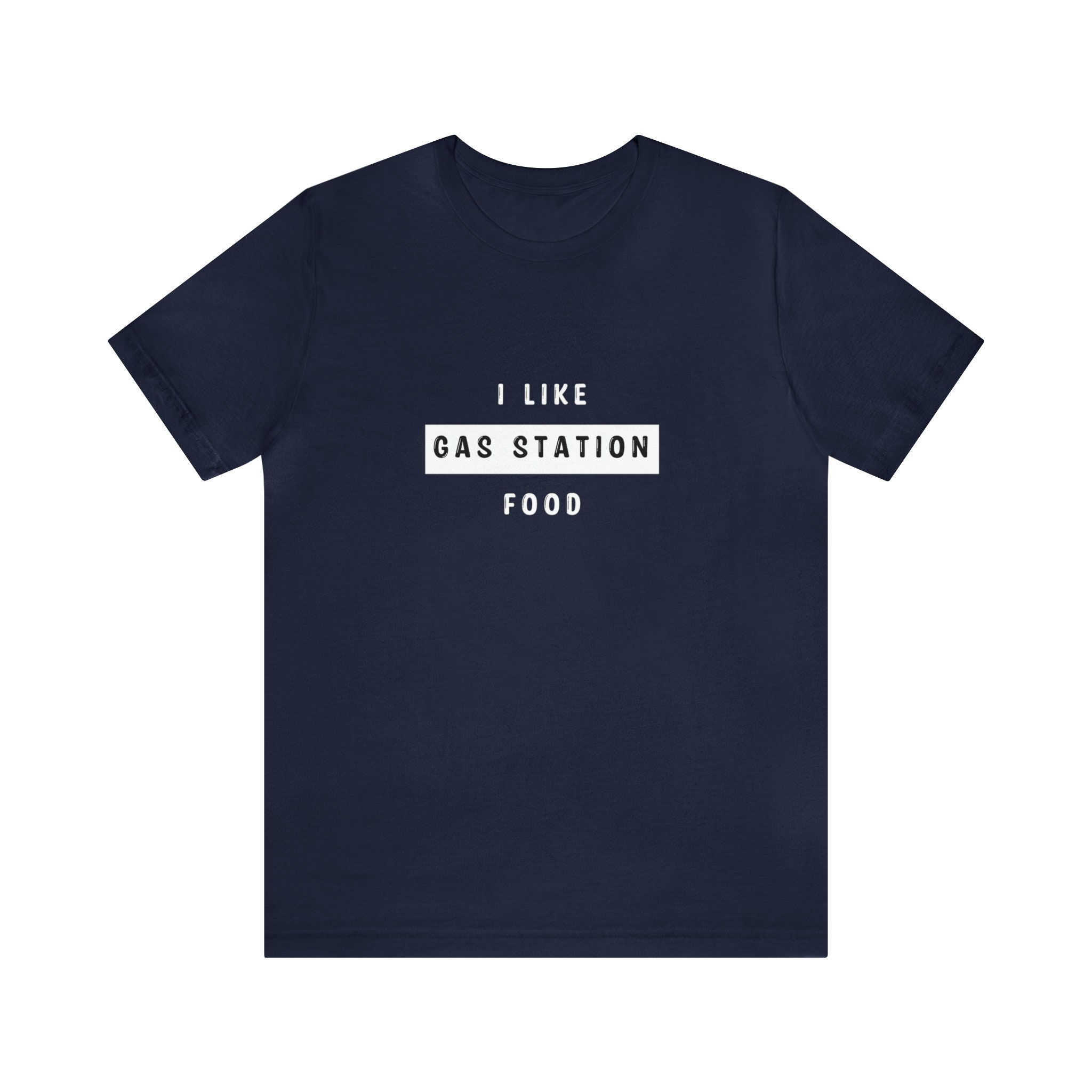 I Like Gas Station Food Unisex Jersey Short Sleeve Tee. Funny