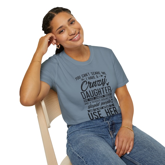 You Can't Scare Me I Have A Crazy Daughter Gift For Mom Tee You Can't Scare Me I Have A Crazy Daughter Gift For Mom Tee