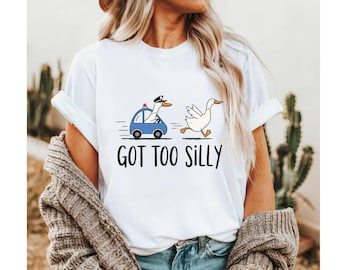 Got Too Silly Shirt, Silly Goose On The Loose T-Shirt, Funny Meme Shirt, Funny Goose Shirt, Goose Lover Shirt