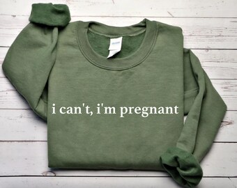 I Can't I'm Pregnant Unisex Sweater Sweatshirt