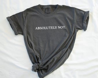 Absolutely Not Sarcastic Statement Comfort colors Comfort Colors Unisex Short Sleeve T-shirt