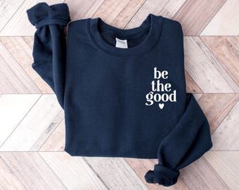 Be The Good Unisex Crewneck Sweater Sweatshirt