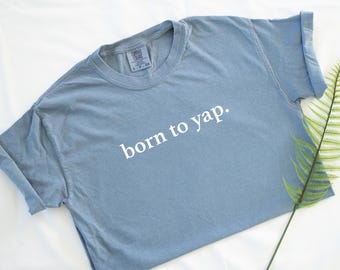 Born to Yap Funny Statement Comfort colors Comfort Colors Unisex Short Sleeve T-shirt