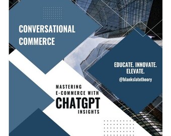May include: A graphic design with a blue and white color scheme. The text "Conversational Commerce" is in the upper left corner. The text "Mastering E-commerce with ChatGPT Insights" is in the lower left corner. The text "Educate. Innovate. Elevate. @blankslatetheory" is in the upper right corner. The background is a photo of a city skyline.