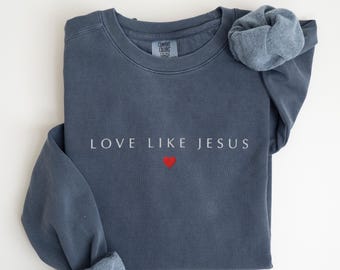 EMBROIDERED Love Like Jesus Comfort Colors Sweatshirt, Christian Sweater, Inspirational Shirt, Religious Mom Sweat Shirt, Faith Sweatshirt