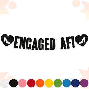 May include: A black banner reading "ENGAGED AF!" in bold letters, with black heart shapes featuring a high-heeled shoe silhouette. A row of colourful felt circles is at the bottom.