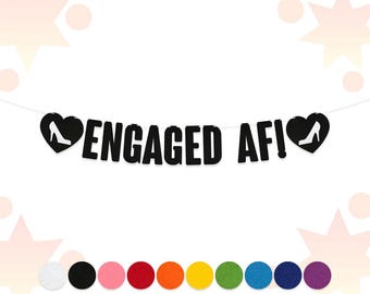 May include: A black banner with the text "ENGAGED AF!" in bold letters. The banner includes black heart shapes with a high-heeled shoe silhouette. A row of colorful felt circles is at the bottom.
