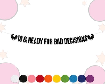 May include: Black banner with the text "18 & READY FOR BAD DECISIONS" in bold letters. The banner has a heart with a wine glass on each end. A row of colorful felt circles is at the bottom.
