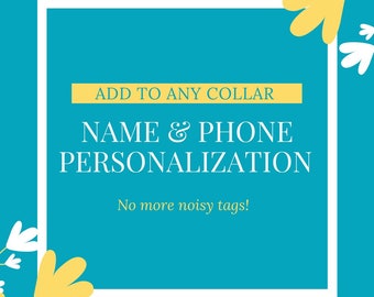 May include: A turquoise blue square with a white border and white text that reads "ADD TO ANY COLLAR NAME & PHONE PERSONALIZATION No more noisy tags!"  The square is decorated with yellow and white stylized flower shapes.