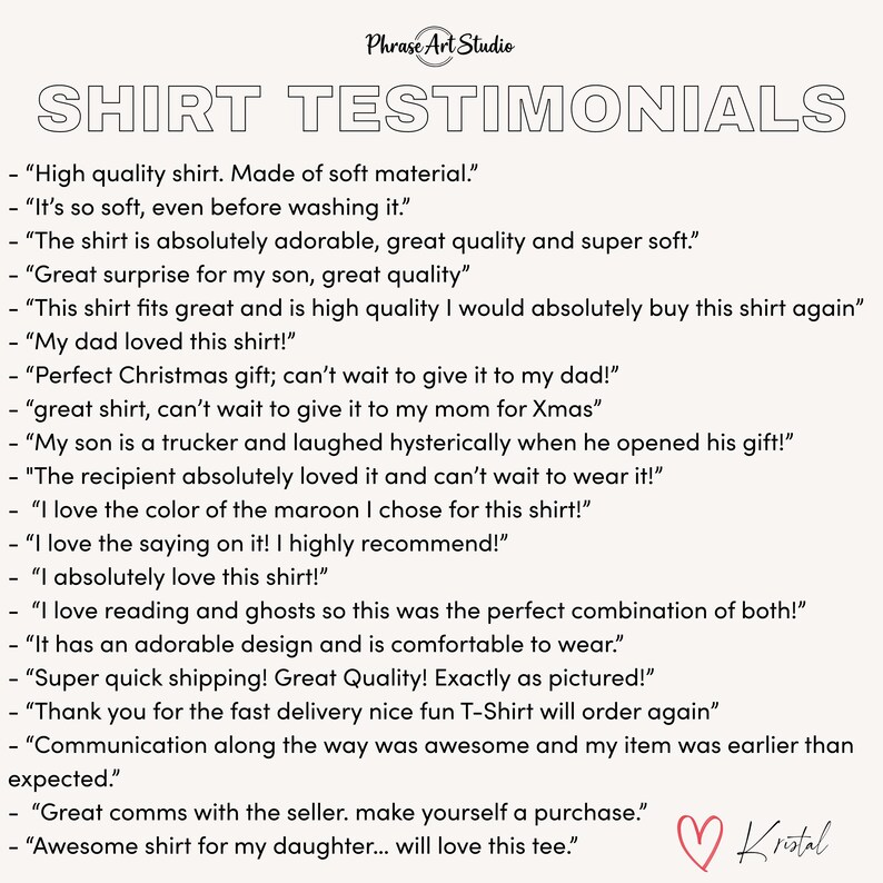 May include: A white informational graphic titled SHIRT TESTIMONIALS in black outline font. The text lists various customer reviews regarding shirt quality, softness, and gift suitability. A red heart icon and the signature Kristal appear at the bottom.