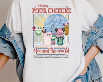 I'm Making Pour Choices Around The World Shirt, Epcot Drinking Shirt, Disney Epcot Shirt, Epcot World Tour, Disney Family Vacation Tee