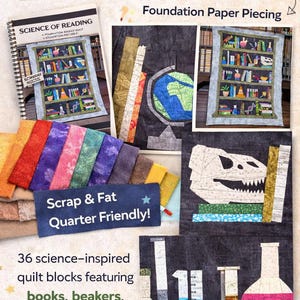 May include: A collage showcasing a quilting pattern titled "Science of Reading." The image features a spiral-bound book, fabric swatches, and several quilt block designs. The blocks depict science-themed elements like books, beakers, and a dinosaur skull. Text includes "Scrap & Fat Quarter Friendly!"