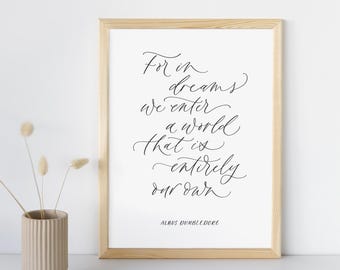 Albus Dumbledore Quote Calligraphy Print: For in Dreams We Enter a World - Home Decor