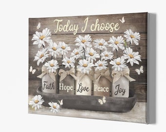 Today I Choose Faith, Hope, Love, Peace, Joy Poster, Daisy Jesus Quote Canvas, Daisy Quote Gift Wall Decor, Peace Gift, Family Gift